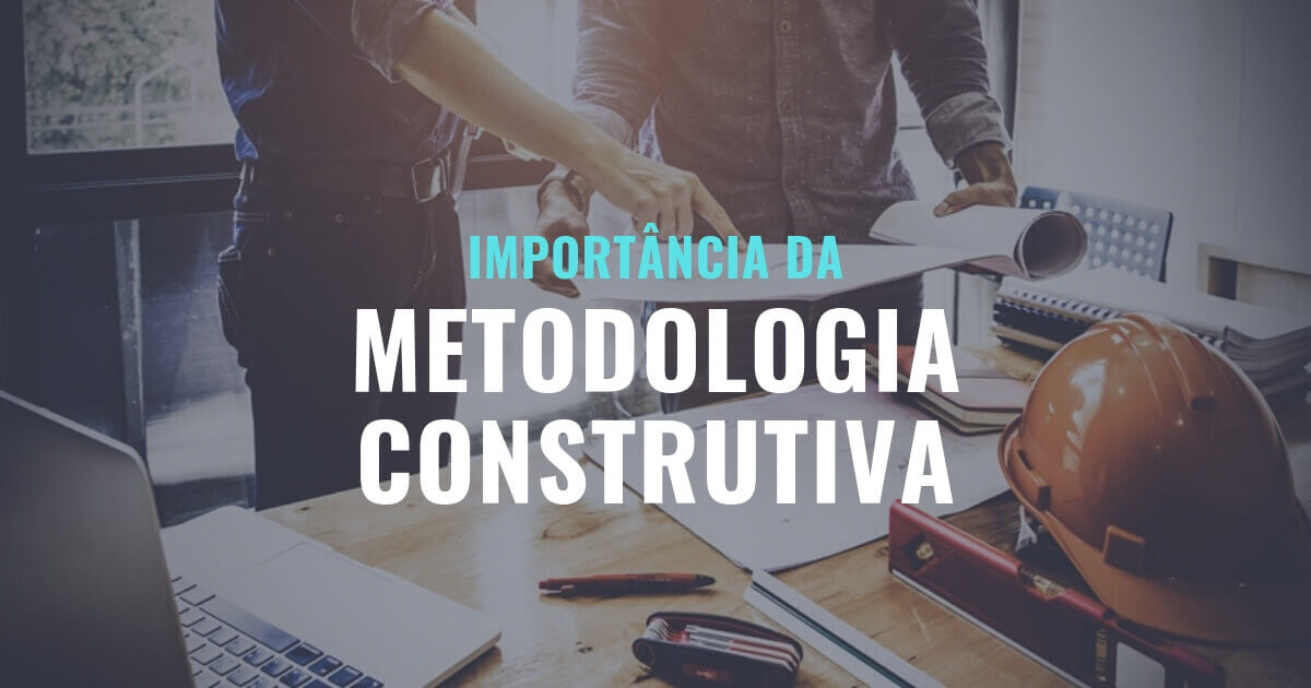 Importância da metodologia construtiva